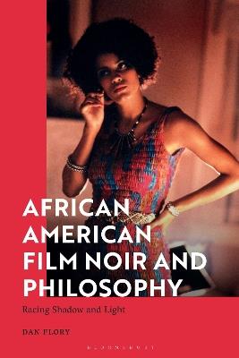 African American Film Noir and Philosophy: Racing Shadow and Light - Dan Flory - cover