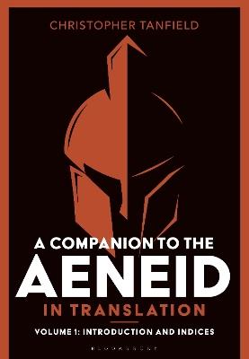 A Companion to the Aeneid in Translation: Volume 1: Introduction and Indices - Christopher Tanfield - cover