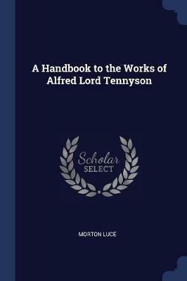A Handbook to the Works of Alfred Lord Tennyson - Morton Luce - cover
