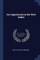 Our Opportunity in the West Indies - Benjamin Garniss O'Rorke - cover