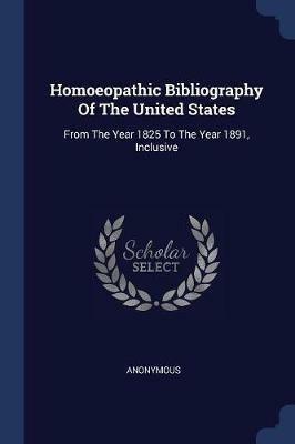 Homoeopathic Bibliography of the United States: From the Year 1825 to the Year 1891, Inclusive - Anonymous - cover