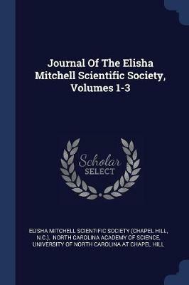 Journal of the Elisha Mitchell Scientific Society, Volumes 1-3 - N C ) - cover