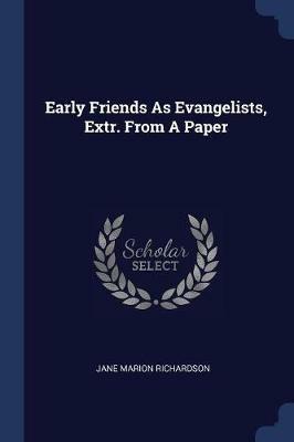 Early Friends as Evangelists, Extr. from a Paper - Jane Marion Richardson - cover