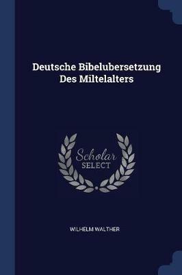Deutsche Bibelubersetzung Des Miltelalters - Wilhelm Walther - cover