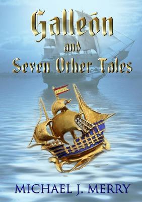 Galleon and Seven Other Tales - Michael J Merry - cover