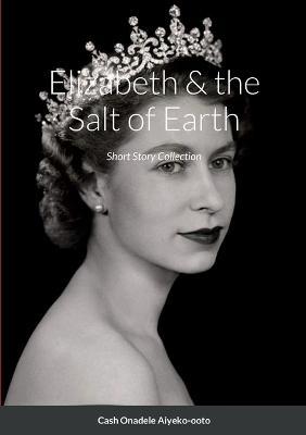 Elizabeth & the Salt of Earth: Short Story Collection - Cash Onadele - cover