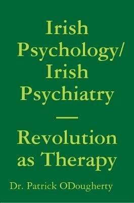 Irish Psychology/Irish Psychiatry- Revolution as Therapy - Dr. Patrick ODougherty - cover