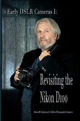 Vol. 21: Early DSLR Cameras I: Revisiting the Nikon D100 - Shawn M Tomlinson - cover