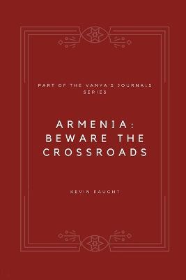 Armenia: Beware the Crossroads - Kevin Faught - cover