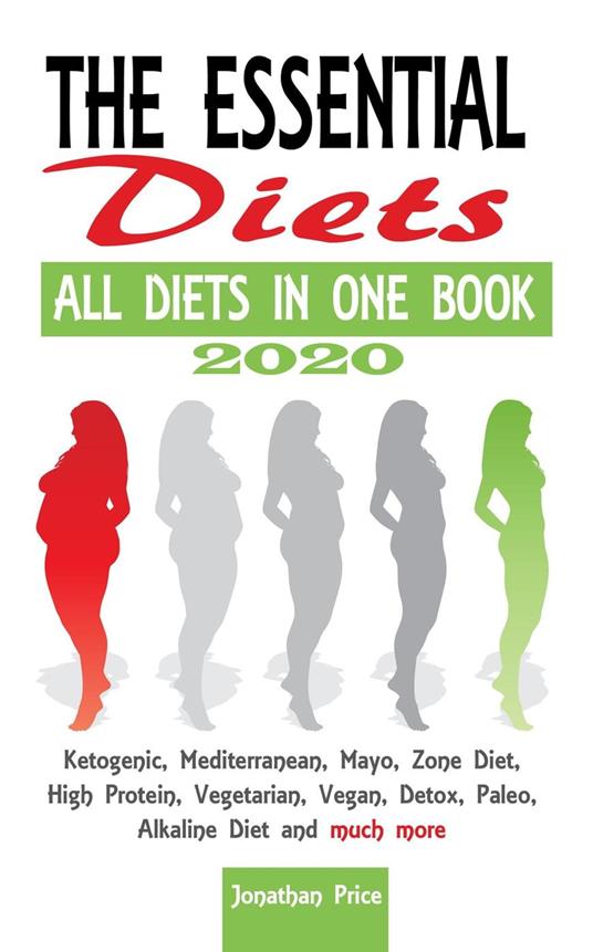 2020 The Essential Diets - All Diets in One Book - Ketogenic, Mediterranean, Mayo, Zone Diet, High Protein, Vegetarian, Vegan, Detox, Paleo, Alkaline Diet and Much More