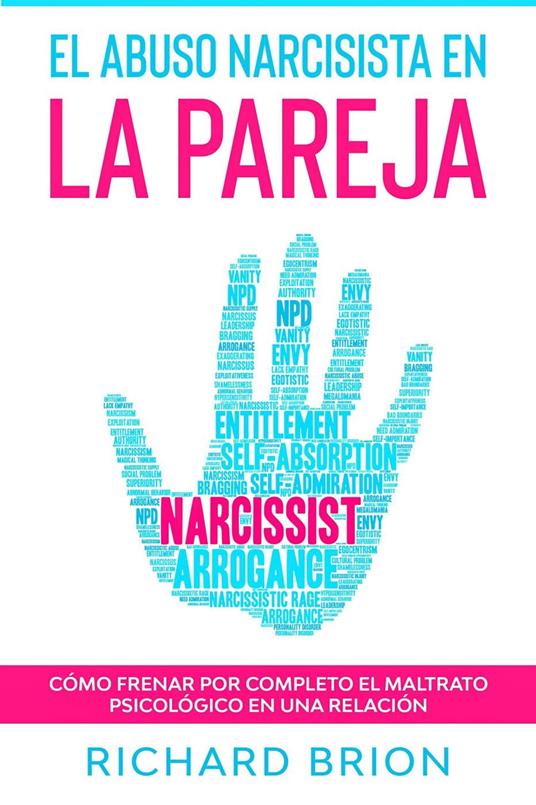 El Abuso Narcisista en la Pareja: Cómo Frenar por Completo el Maltrato Psicológico en una Relación