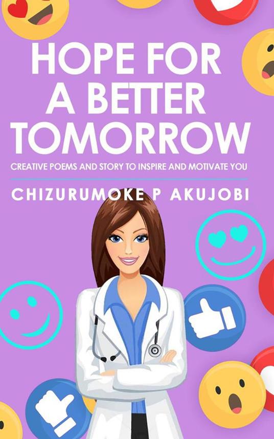 Hope for a Better Tomorrow: Creative Poems and Story to Inspire and Motivate you