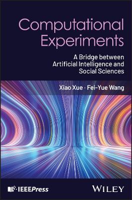 Computational Experiments: A Bridge between Artificial Intelligence and Social Sciences - Xiao Xue,Fei-Yue Wang - cover