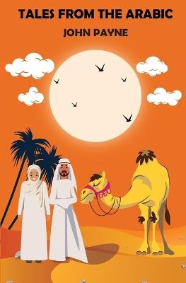 Tales From The Arabic: Of The Breslau and Calcutta (1814-1818) Editions of The Book of The Thousand Nights and One Night - John Payne - cover