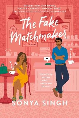 The Fake Matchmaker: A delightful new enemies-to-lovers romance, the perfect read for summer - Sonya Singh - cover