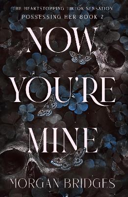 Now You're Mine: The viral dark stalker romance everyone is talking about! - Morgan Bridges - cover