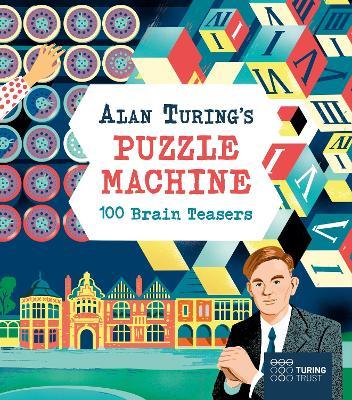Alan Turing's Puzzle Machine: 100 Brain Teasers - Emily Stead,Lucy Doncaster - cover