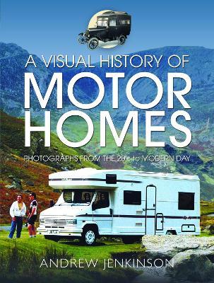 A Visual History of Motorhomes: Photographs from the 20s to Modern Day - Andrew Jenkinson - cover