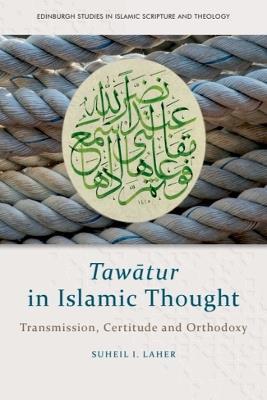 Taw?Tur in Islamic Thought: Transmission, Certitude and Orthodoxy - Suheil Laher - cover