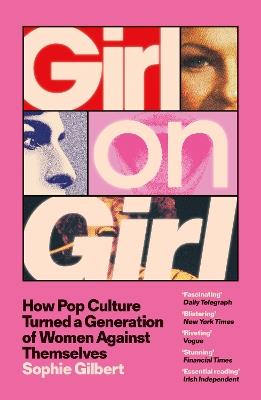 Girl on Girl: How Pop Culture Turned a Generation of Women Against Themselves - Sophie Gilbert - cover