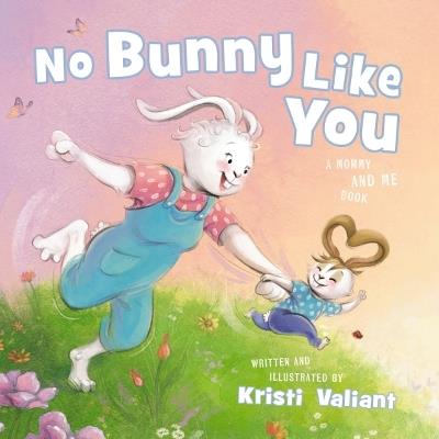 No Bunny Like You: A Mommy and Me Book - Kristi Valiant - cover