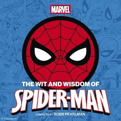 The Wit and   Wisdom of Spider-Man: Quotes and   Life Lessons from Your Favorite Superhero - Robb Pearlman - cover