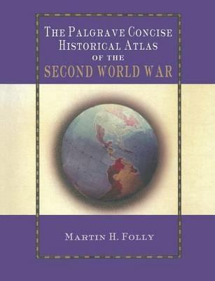 The Palgrave Concise Historical Atlas of World War II - M. Folly - cover