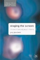 Staging the Screen: The Use of Film and Video in Theatre - Greg Giesekam - cover