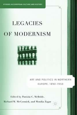 Legacies of Modernism: Art and Politics in Northern Europe, 1890-1950 - cover