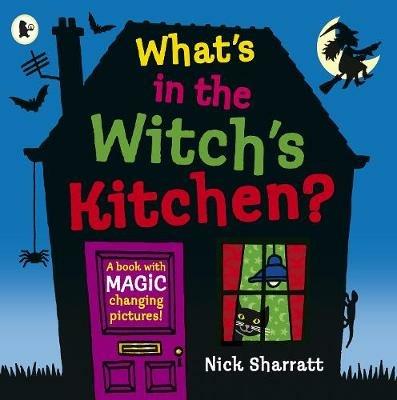 What's in the Witch's Kitchen?: Spooky halloween favourite where you choose what happens next with magic flaps for kids age 4-8! - Nick Sharratt - cover