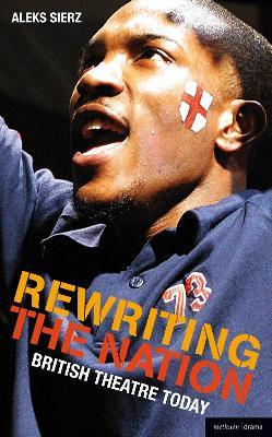 Rewriting the Nation: British Theatre Today - Aleks Sierz - cover