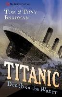 Titanic: Death on the Water - Tom Bradman,Tony Bradman - cover