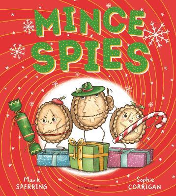 Mince Spies: A spectacularly silly Christmas story about kindness and self-acceptance - Mark Sperring - cover