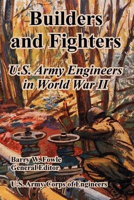 Builders and Fighters: U.S. Army Engineers in World War II - U S Army Corps of Engineers - cover