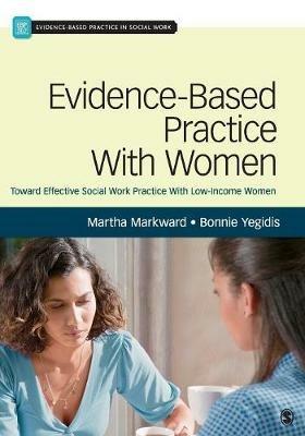 Evidence-Based Practice With Women: Toward Effective Social Work Practice With Low-Income Women - Martha J. Markward,Bonnie L. Yegidis - cover