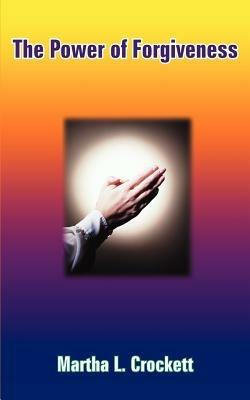 The Power of Forgiveness - Martha L. Crockett - cover