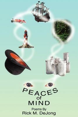Peaces of Mind: Poems by Rick M. DeJong - Rick M. DeJong - cover
