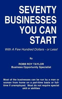 Seventy Businesses You Can Start: With a Few Hundred Dollars - or Less - Robb Roy Taylor - cover