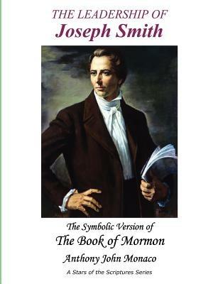 The Leadership of Joseph Smith: The Symbolic Version of the Book of Mormon - Anthony John Monaco - cover