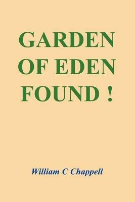 Garden of Eden Found ! - William C Chappell - cover