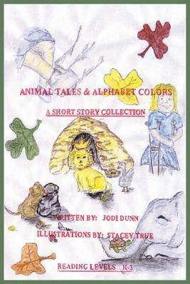 Animal Tales & Alphabet Colors - Jodi Dunn - cover