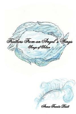 Feathers From an Angel's Wings: Songs of Solace - Anna Trenta Pratt - cover