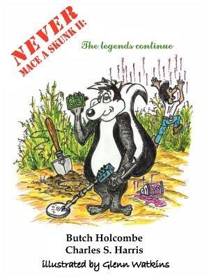 Never Mace A Skunk II: The Legends Continue - Butch Holcombe,Charles S. Harris - cover