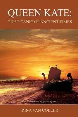 Queen Kate: The Titanic of Ancient Times - RINA VAN COLLER - cover