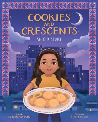 Cookies and Crescents: An Eid Story (A Picture Book) - Nada Shawish Dutka - cover