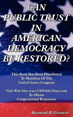 Can Public Trust in American Democracy be Restored? - Raymond R. Givonetti - cover