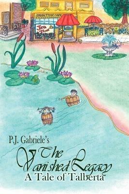 The Vanished Legacy: A Tale of Talberta - P J Gabriele - cover