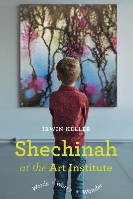 Shechinah at the Art Institute - Irwin Keller - cover