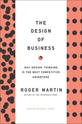 Design of Business: Why Design Thinking is the Next Competitive Advantage - Roger L. Martin - cover