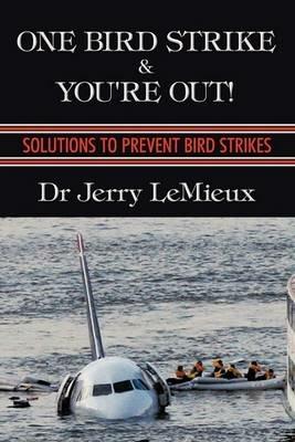 One Bird Strike and You're Out!: Solutions to Prevent Bird Strikes - Dr Jerry LeMieux - cover